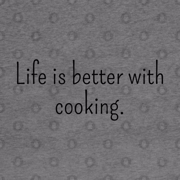 Life is Better With Cooking by IncpetionWear